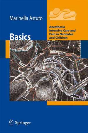 Basics: Anesthesia Intensive Care and Pain in Neonates and Children de Marinella Astuto