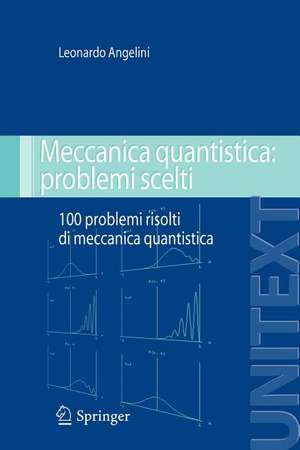 Meccanica quantistica: problemi scelti: 100 problemi risolti di meccanica quantistica de Leonardo Angelini