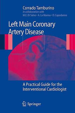 Left Main Coronary Artery Disease: A Practical Guide for the Interventional Cardiologist de Corrado Tamburino