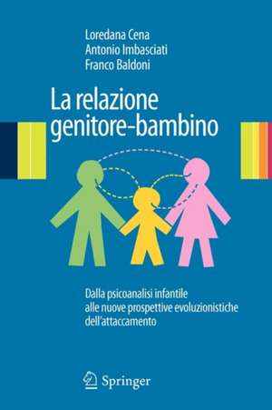 La relazione genitore-bambino: Dalla psicoanalisi infantile a nuove prospettive evoluzionistiche dell'attaccamento de Loredana Cena