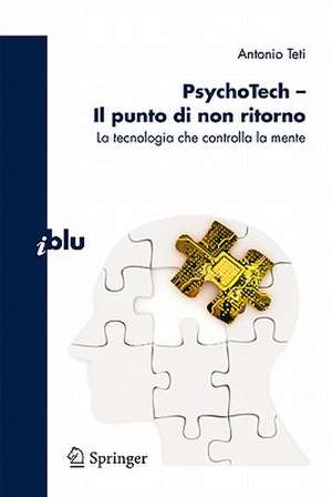 PsychoTech - Il punto di non ritorno: La tecnologia che controlla la mente de Antonio Teti