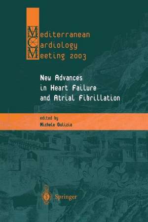 New Advances in Heart Failure and Atrial Fibrillation: Proceedings of the Mediterranean Cardiology Meeting (Taormina, April 10–12, 2003) de Michele Gulizia