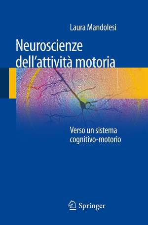 Neuroscienze dell'attività motoria: Verso un sistema cognitivo-motorio de Laura Mandolesi