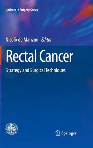 Rectal Cancer: Strategy and Surgical Techniques de Nicolò de Manzini