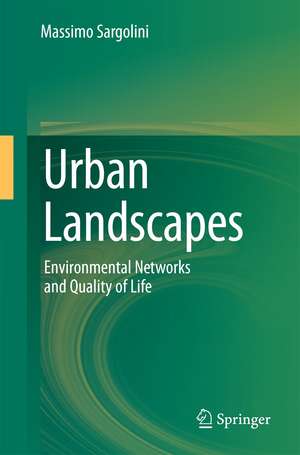 Urban Landscapes: Environmental Networks and the Quality of Life de Massimo Sargolini