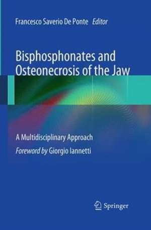 Bisphosphonates and Osteonecrosis of the Jaw: A Multidisciplinary Approach de Francesco Saverio De Ponte