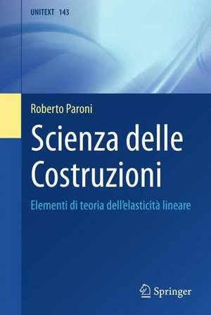 Scienza delle Costruzioni: Elementi di teoria dell'elasticità lineare de Roberto Paroni