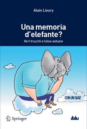 Una memoria d'elefante?: Veri trucchi e false astuzie de Alain Lieury