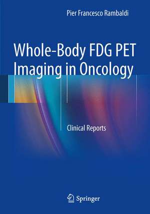 Whole-Body FDG PET Imaging in Oncology: Clinical Reports de Pier Francesco Rambaldi