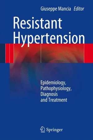 Resistant Hypertension: Epidemiology, Pathophysiology, Diagnosis and Treatment de Giuseppe Mancia