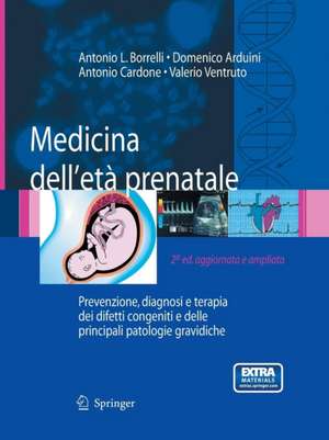 Medicina dell'étà prenatale: Prevenzione, diagnosi e terapia dei difetti congeniti e delle principali patologie gravidiche de Antonio L. Borrelli