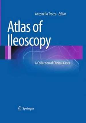 Atlas of Ileoscopy: A Collection of Clinical Cases de Antonello Trecca