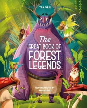 The Great Book of Forest Legends de Tea Orsi