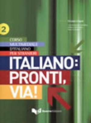 Italiano: pronti, via! Corso multimediale l'italiano per stranieri. testo