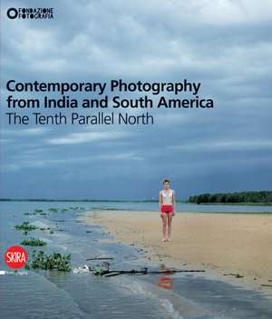 Contemporary Photography from India and South America: The Tenth Parallel North de Filippo Maggia