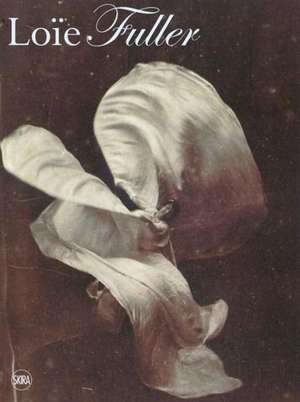 Body Stages: The Metamorphosis of Loie Fuller de Aurora Herrera Gomez