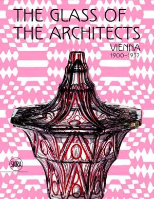 The Glass of the Architects: Vienna 1900-1937 de Pasquale Gagliardi