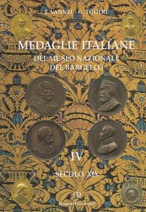 Medaglie Italiane del Museo Nazionale del Bargello: Secolo XIX de Giuseppe Toderi