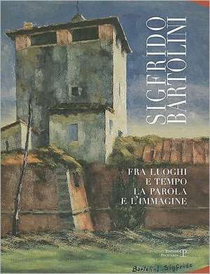 Sigfrido Bartolini: Fra Luoghi E Tempo la Parola E L'Immagine de Sigfrido Bartolini