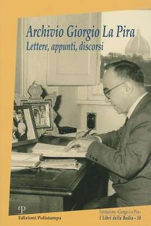 Archivio Giorgio la Pira: Lettere, Appunti, Discorsi de Beatrice Armandi