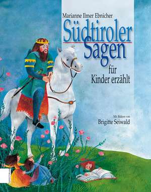 Südtiroler Sagen für Kinder erzählt de Marianne Ilmer-Ebnicher