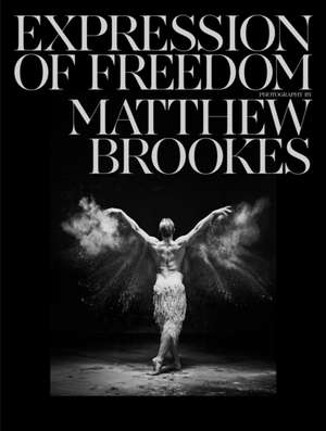 Matthew Brookes: Expression of Freedom de Matthew Brookes