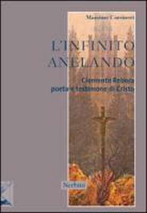 L'infinito anelando. Clemente Rebora poeta e testimone di Cristo de Massimo Corsinovi