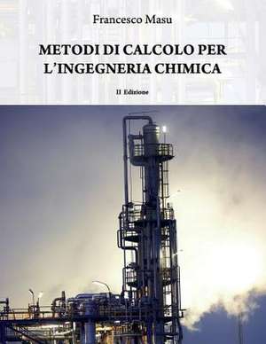 Metodi Di Calcolo Per l'Ingegneria Chimica de Francesco Masu