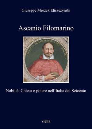 Ascanio Filomarino. Nobiltà, chiesa e potere nell'Italia de Giuseppe Mrozek Eliszezynski