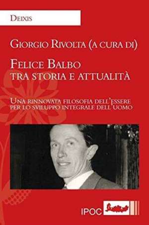 Felice Balbo Tra Storia E Attualita de Giorgio Rivolta