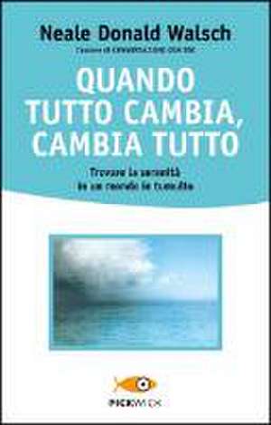 Quando tutto cambia, cambia tutto de Neale Donald Walsch