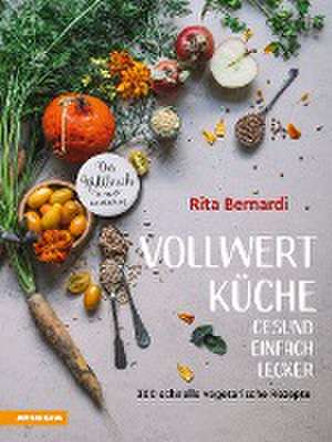 Vollwertküche - Gesund. Einfach. Lecker. de Rita Bernardi