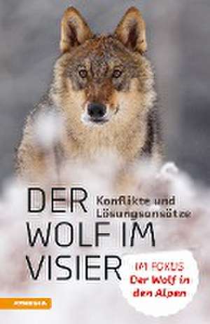 Der Wolf im Visier - Konflikte und Lösungsansätze de Heinrich Aukenthaler