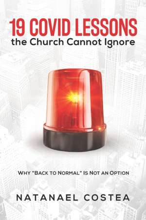 19 Covid Lessons the Church Cannot Ignore: Why "Back to Normal" Is Not an Option de Natanael Costea