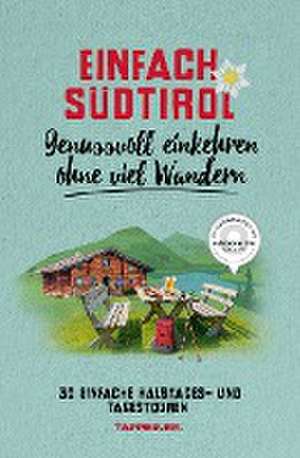 Einfach Südtirol: Genussvoll einkehren ohne viel Wandern de Leo Brugger