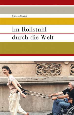 Im Rollstuhl durch die Welt de Vittorio Cavini