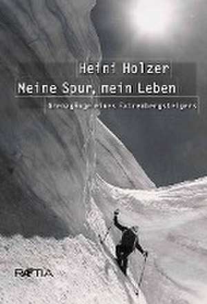 Heini Holzer. Meine Spur, mein Leben de Markus Larcher