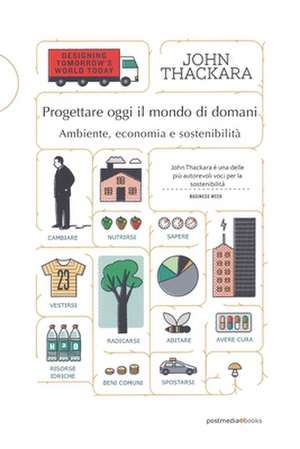 Ambiente, economia e sostenibilità: Progettare oggi il mondo di domani de John Thackara