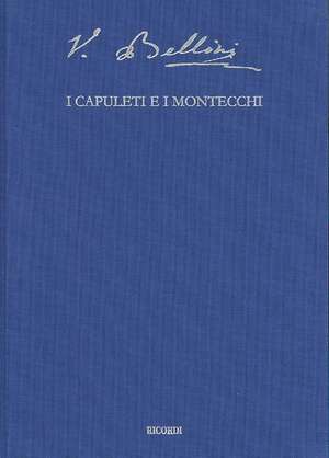 I Capuleti e i Montecchi: Tragedia lirica in Two Acts by Felice Romani de Vincenzo Bellini