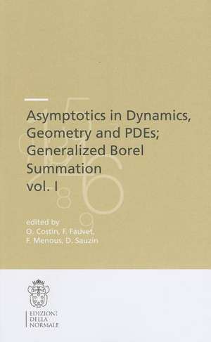 Asymptotics in Dynamics, Geometry and PDEs; Generalized Borel Summation: Proceedings of the conference held in CRM Pisa, 12-16 October 2009, Vol. I de Ovidiu Costin