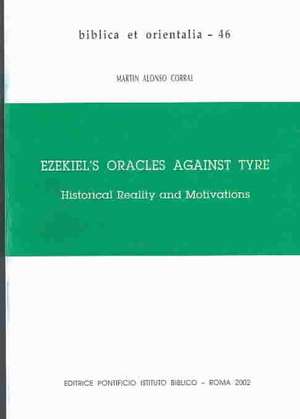 Ezekiel's Oracles Against Tyre: Historical Reality and Motivations de Martin Alonso Corral