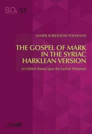 Gospel of Mark in the Syriac Harklen Version: An Edition Based Upon the Earliest Witnesses de Samer Soreshow Yohanna