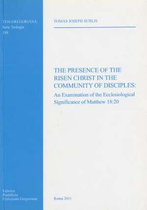 Presence of the Risen Christ in the Community of Disciples: 20 de Tj Surlis