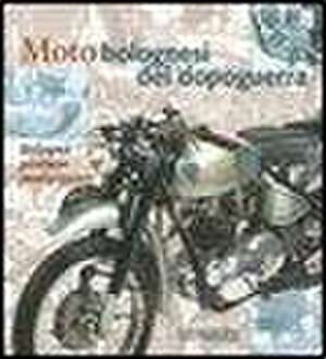 Moto bolognesi del dopoguerra de Antonio Campigotto