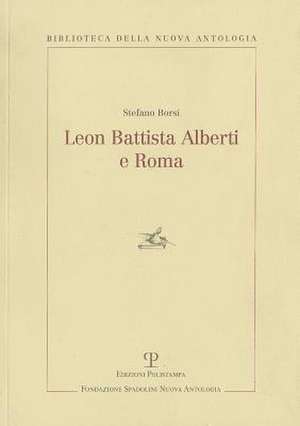 Leon Battista Alberti E Roma de Stefano Borsi