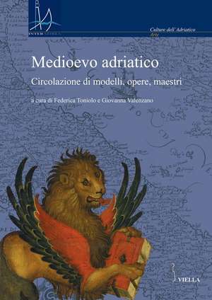 Medioevo adriatico. Circolazione di modelli, opere, maestri de F. Toniolo