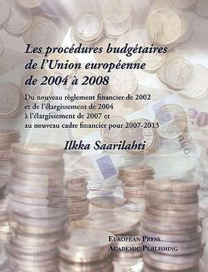 Les procédures budgétaires de L’union européenne de 2004 à 2008 de Ilkka Saarilahti