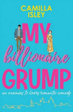 My Billionaire Grump de Camilla Isley