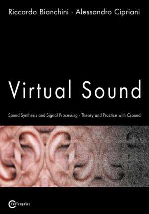 Virtual Sound - Sound Synthesis and Signal Processing - Theory and Practice with Csound de Riccardo Bianchini