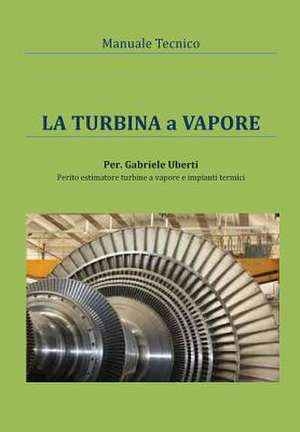 Manuale tecnico - La turbina a vapore de Gabriele Uberti